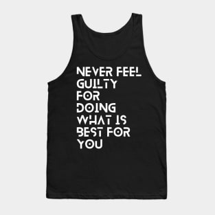 never feel guilty for doing what is best for you typography design Tank Top